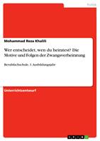   Wer entscheidet, wen du heiratest? Die Motive und Folgen der Zwangsverheiratung