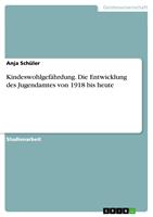   Kindeswohlgef&auml;hrdung. Die Entwicklung des Jugendamtes von 1918 bis heute