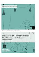   Die Ahnen von Sherlock Holmes: Edgar Allan Poe und die Anfänge der Detektivliteratur