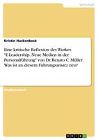   Eine kritische Reflexion des Werkes "E-Leadership. Neue Medien in der Personalf&uuml;hrung" von Dr. Renato C. M&uuml;ller. Was ist an diesem F&uuml;hrungsansatz neu?