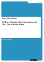   Die Darstellung des Nationalsozialismus im Film &bdquo;Das Leben ist sch&ouml;n&ldquo;