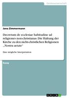   Decretum de ecclesiae habitudine ad religiones non-christianas. Die Haltung der Kirche zu den nicht-christlichen Religionen ,,Nostra aetate&ldquo;