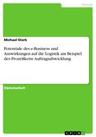   Potentiale des e-Business und Auswirkungen auf die Logistik am Beispiel des Proze&szlig;kette Auftragsabwicklung