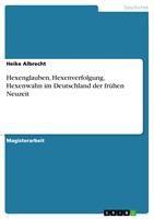   Hexenglauben, Hexenverfolgung, Hexenwahn im Deutschland der fr&uuml;hen Neuzeit