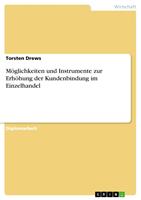   M&ouml;glichkeiten und Instrumente zur Erh&ouml;hung der Kundenbindung im Einzelhandel