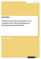   Nicht-hierarchische Koordination von Gruppen unter Ber&uuml;cksichtigug der Interdependenzproblematik