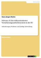  Solvency II: Ein risikoorientiertes Versicherungsaufsichtssystem in der EU