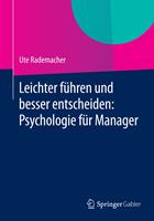  Leichter führen und besser entscheiden: Psychologie für Manager