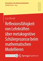   Reflexionsf&auml;higkeit von Lehrkr&auml;ften &uuml;ber metakognitive Sch&uuml;lerprozesse beim mathematischen Modellieren