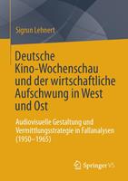   Deutsche Kino-Wochenschau und der wirtschaftliche Aufschwung in West und Ost