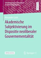   Akademische Subjektivierung im Dispositiv neoliberaler Gouvernementalit&auml;t