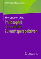   Philosophie der Gef&uuml;hle: Zukunftsperspektiven