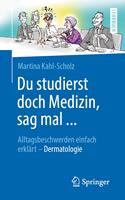   Du studierst doch Medizin, sag mal ...