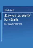   &ldquo;Between Two Worlds&rdquo; Hans Gerth