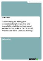   Skateboarding als Beitrag zur Identit&auml;tsfindung bei Kindern und Jugendlichen in Krisengebieten und sozialen Brennpunkten. Die "skate-aid" Projekte der "Titus Dittmann Stiftung"