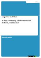   In-App Advertising als Erl&ouml;smodell im mobilen Journalismus. Eine quantitative Inhaltsanalyse zum Einsatz alter und neuer Werbeformen in Tablet-Apps