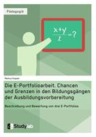   Die E-Portfolioarbeit. Chancen und Grenzen in den Bildungsgängen der Ausbildungsvorbereitung