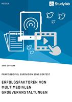   Erfolgsfaktoren von multimedialen Gro&szlig;veranstaltungen. Praxisbeispiel Eurovision Song Contest