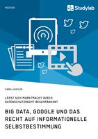   Big Data, Google und das Recht auf informationelle Selbstbestimmung