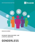   Genderless. Ein neuer Trend der Mode- und Lifestyle-Industrie