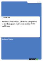   America Goes Abroad. American Emigration to the European Metropolis in the 1920s and Today