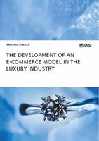   The Development of an E-Commerce Model in the Luxury Industry