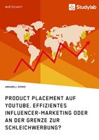   Product Placement auf YouTube. Effizientes Influencer-Marketing oder an der Grenze zur Schleichwerbung?