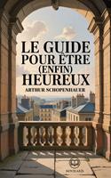   Le guide pour &ecirc;tre (enfin) heureux