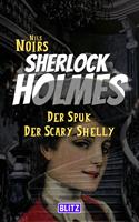   Der Spuk der Scary Shelly (Nils Noirs Sherlock Holmes 16)