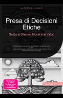   Presa di Decisioni Etiche: Guida ai Dilemmi Morali e ai Valori