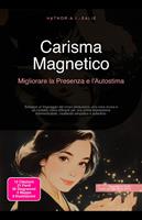   Carisma Magnetico: Migliorare la Presenza e l'Autostima