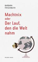   Machtnix oder Der Lauf, den die Welt nahm