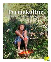   Permakultur - Dein Garten. Deine Revolution.