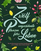   12 ungezähmte Pflanzen fürs Leben
