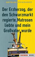   Der Erzherzog, der den Schwarzmarkt regierte, Matrosen liebte und mein Gro&szlig;vater wurde