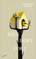   Hier. Dort. Fort