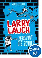   Larry Lauch zerst&ouml;rt die Schule (Band 1)