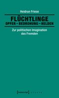 Flüchtlinge: Opfer – Bedrohung – Helden