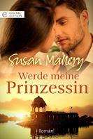   Werde meine Prinzessin