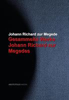   Gesammelte Werke Johann Richard zur Megedes
