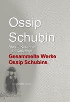 Gesammelte Werke Ossip Schubins