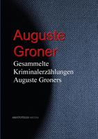 Gesammelte Kriminalerzählungen Auguste Groners