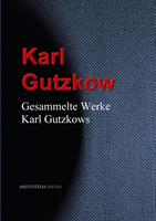   Gesammelte Werke Karl Gutzkows