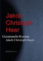   Gesammelte Romane Jakob Christoph Heers