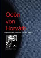   Gesammelte Werke Edmund Josef von Horváths (Ödön von Horváth)