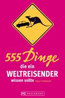 555 Dinge, die ein Weltreisender wissen sollte