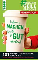   #VerdammtGeileSpr&uuml;che MOTIVATION. Einfach mal machen, k&ouml;nnte ja gut werden...