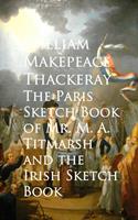   The Paris Sketch Book of Mr. M. A. Titmarsh and the Irish Sketch Book