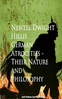   German Atrocities - Their Nature and Philosophy