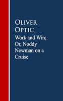   Work and Win; Or, Noddy Newman on a Cruise